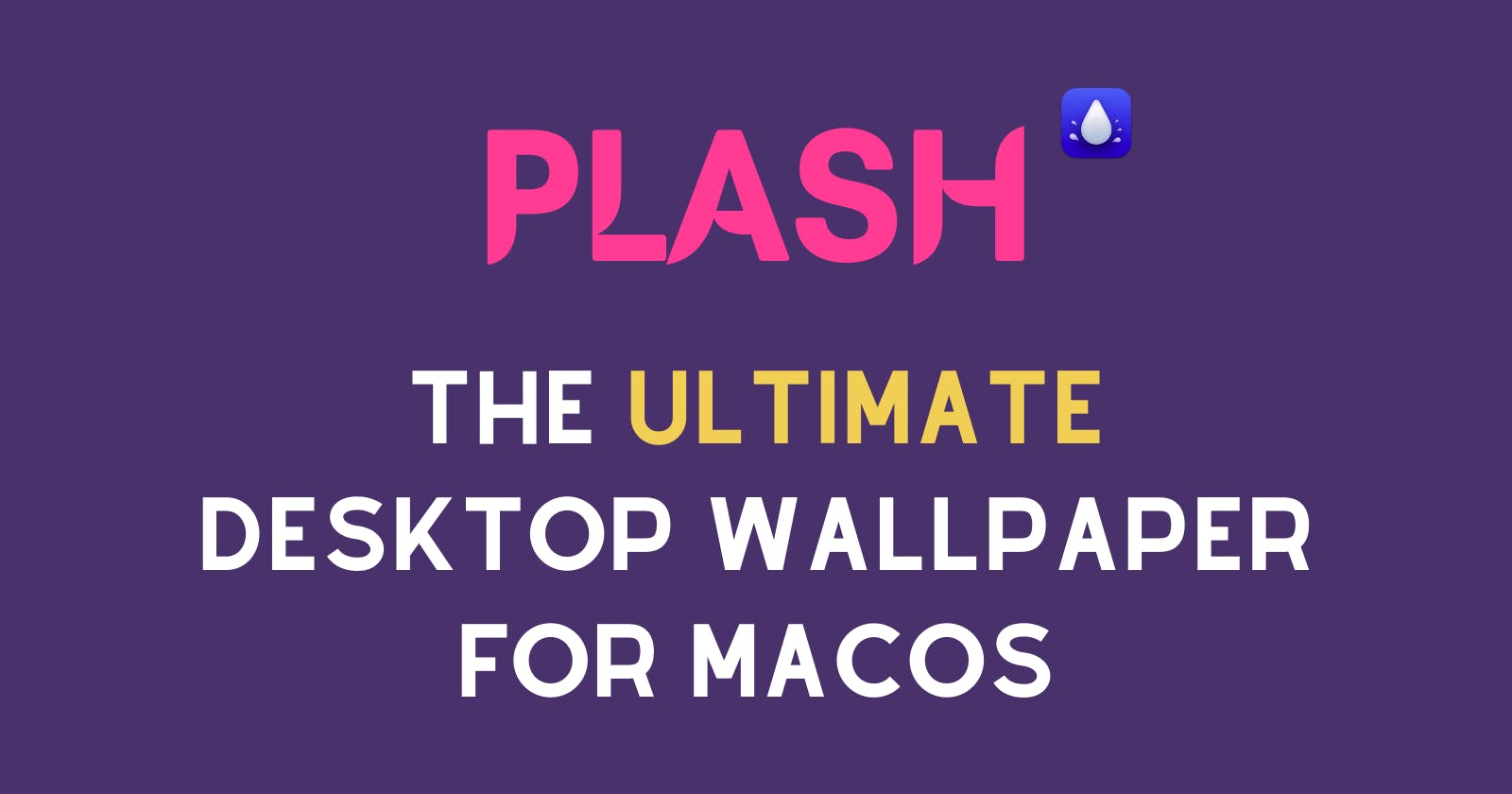Plash - The Ultimate Desktop Wallpaper for macOS