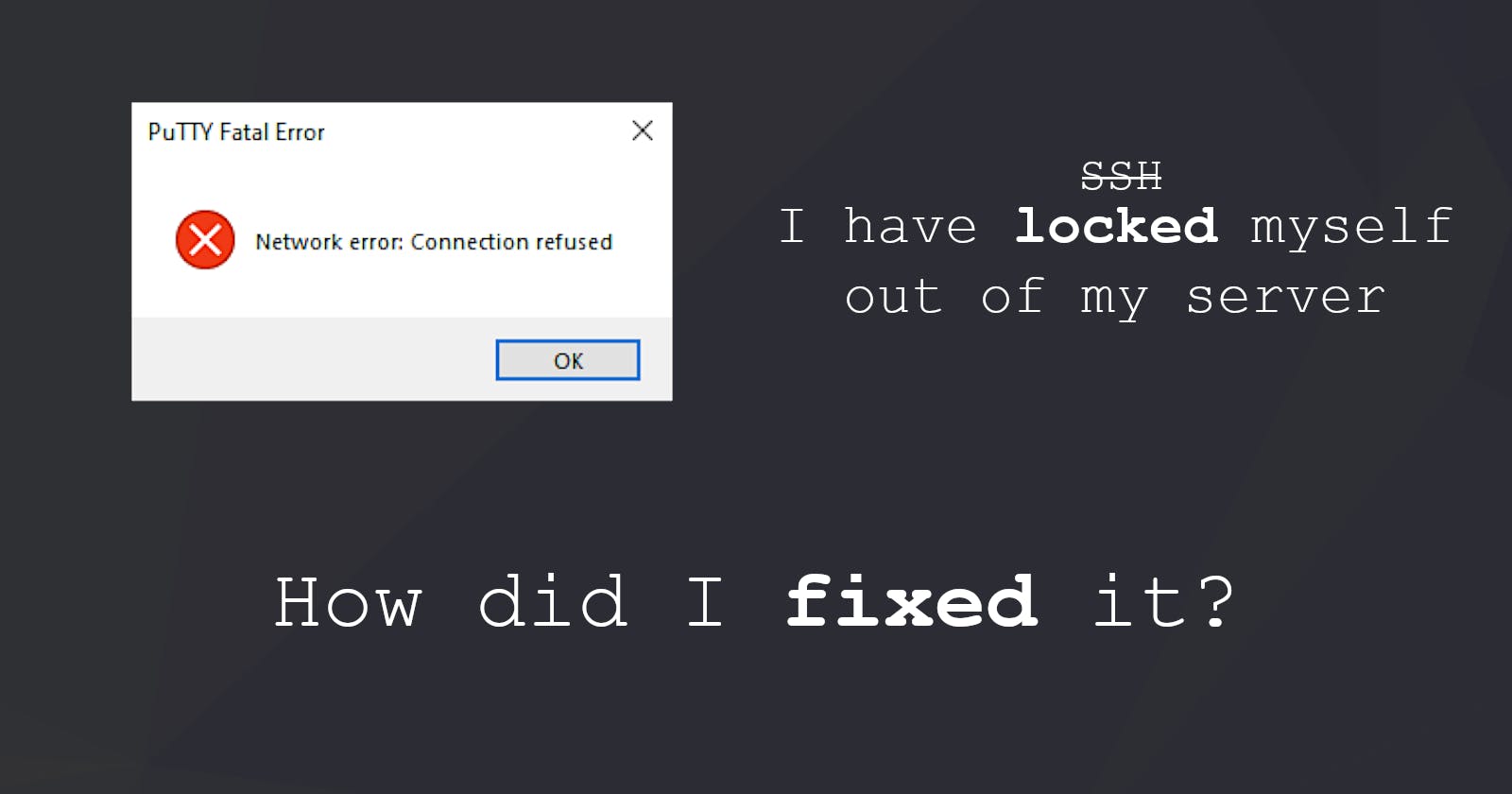 How did I lock myself out of my server, and how did I fix it?