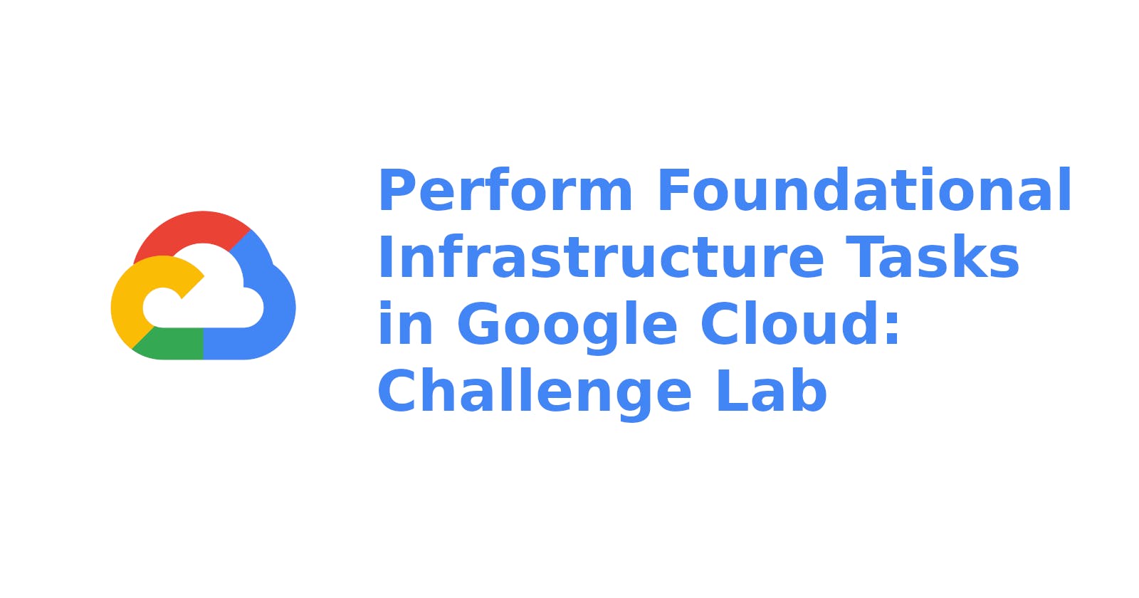 Perform Foundational Infrastructure Tasks in Google Cloud: Challenge Lab Solved
