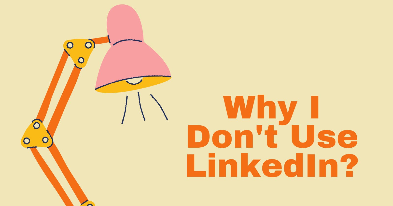 Why I don't use LinkedIn and Why you should also!