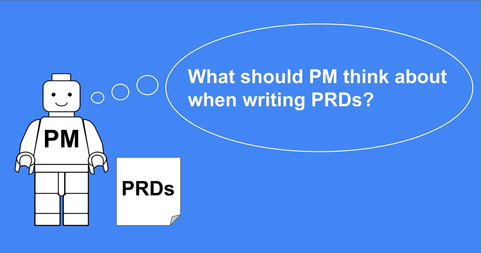 What should PM think when writing Product Requirement Documents (PRDs)?