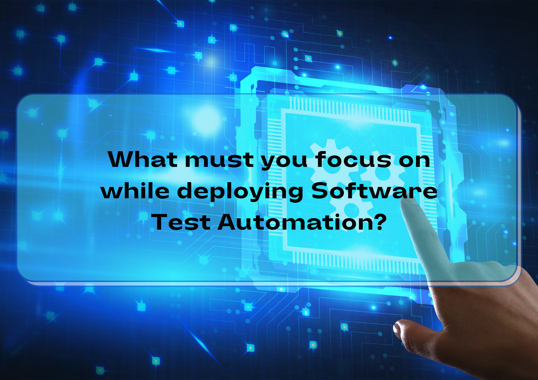 What must you focus on while deploying Software Test Automation?