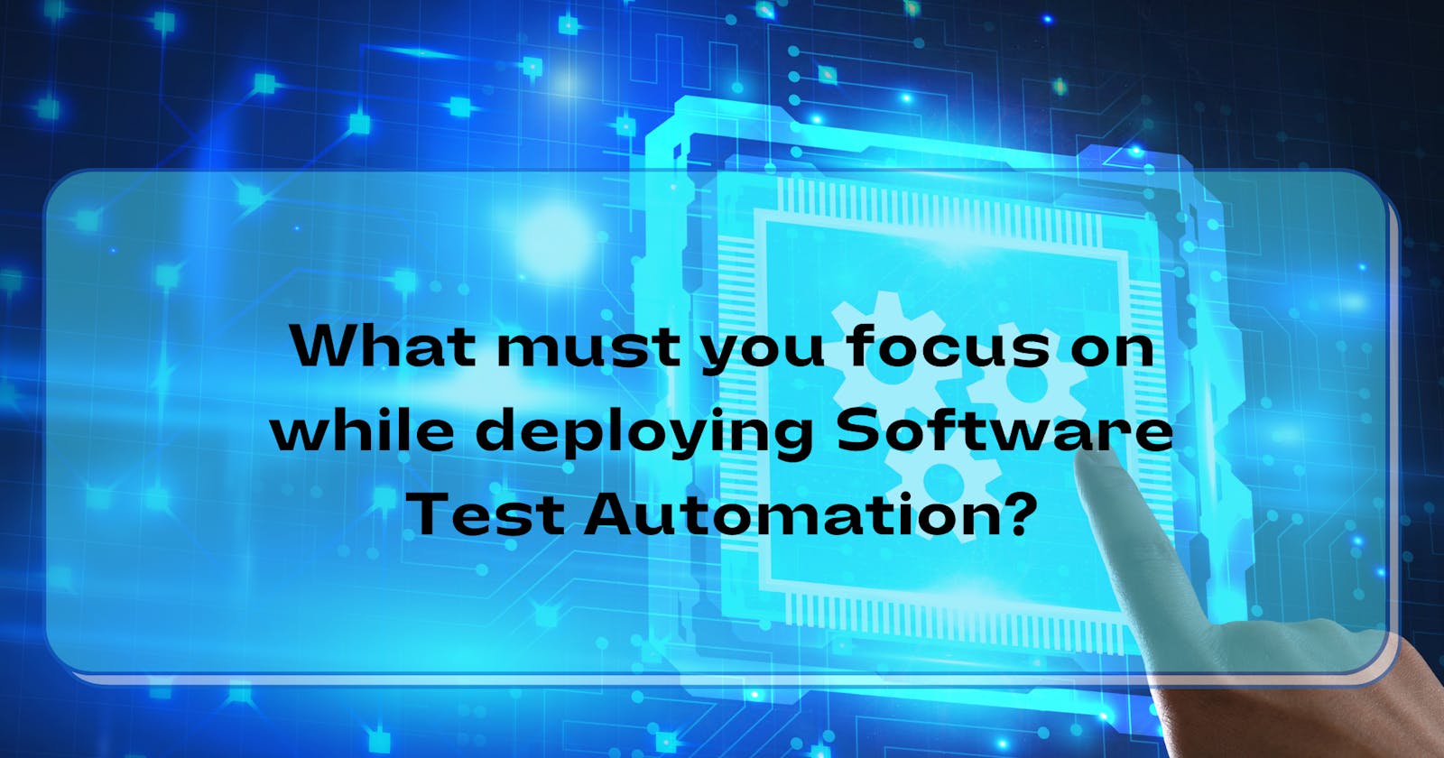 What must you focus on while deploying Software Test Automation?