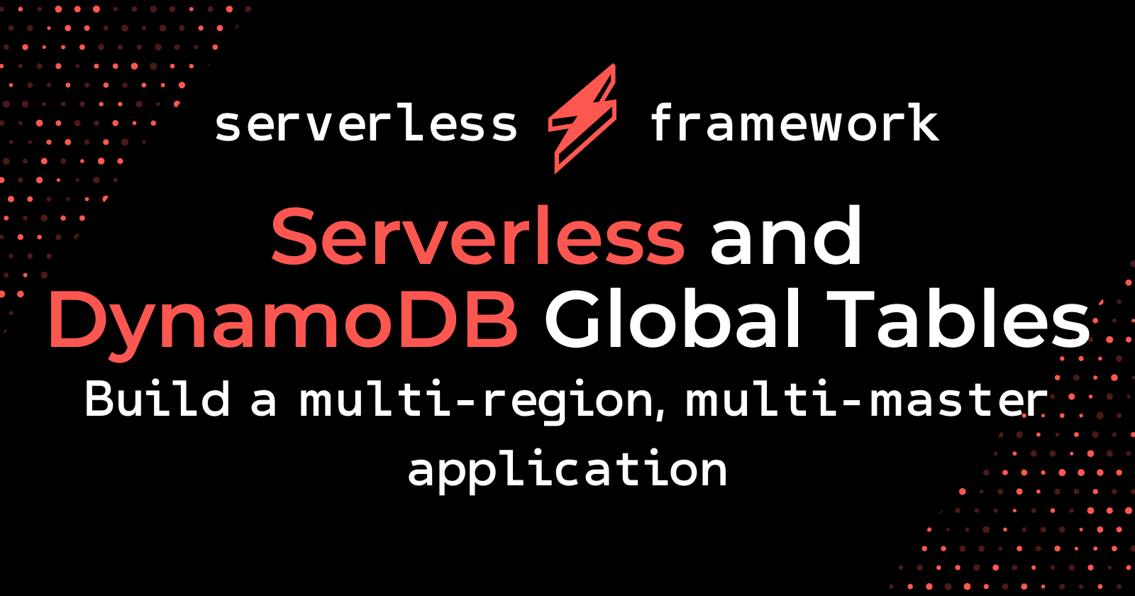 Build a multi-region, multi-master application with Serverless and DynamoDB Global Tables