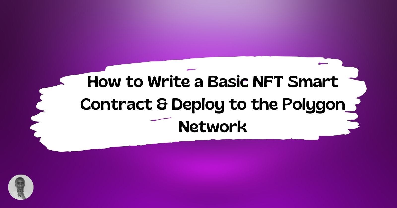 How to Write a Basic NFT Smart Contract & Deploy to the Polygon Network