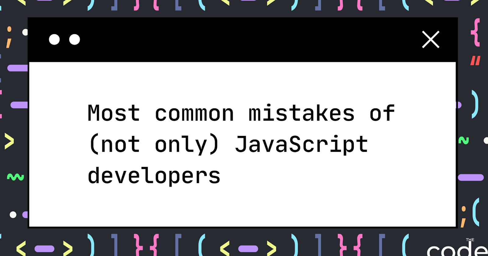 Most common mistakes of (not only) JavaScript developers