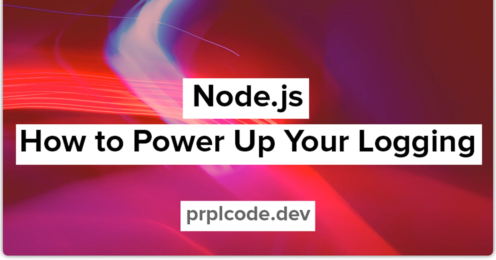 Node.js: How to Power Up Your Logging