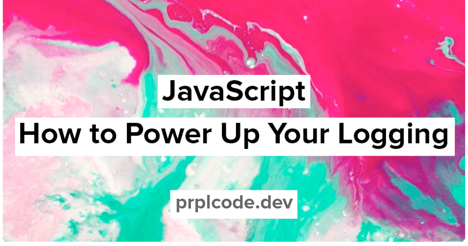 JavaScript: How to Power Up Your Logging
