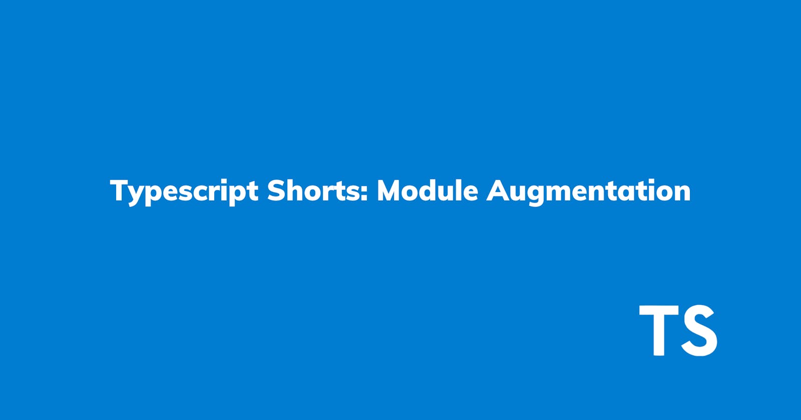 Typescript Shorts - Module Augmentation