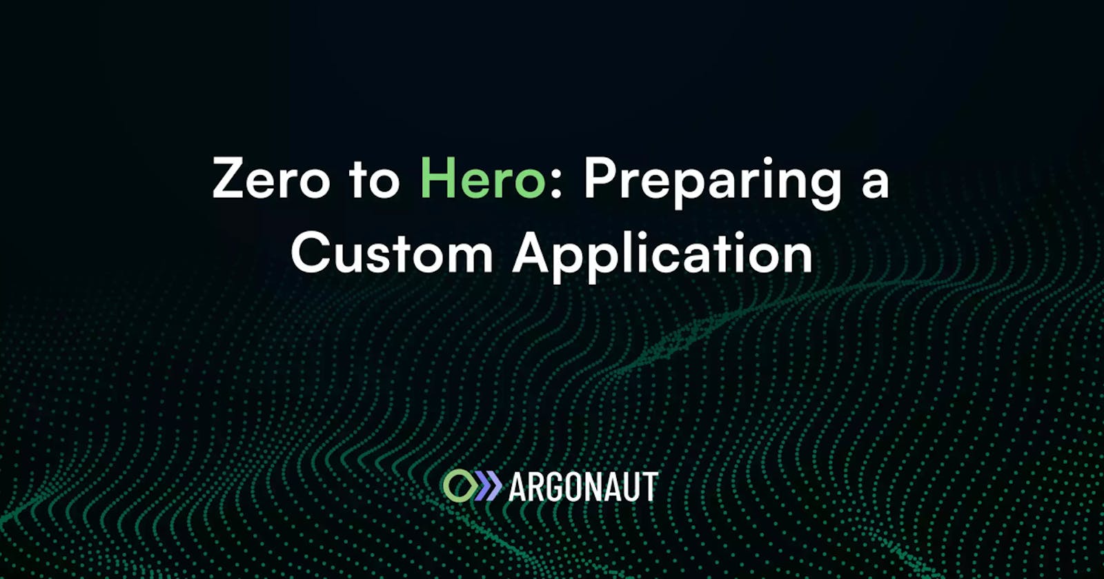 Zero to Hero: Preparing a Custom Application