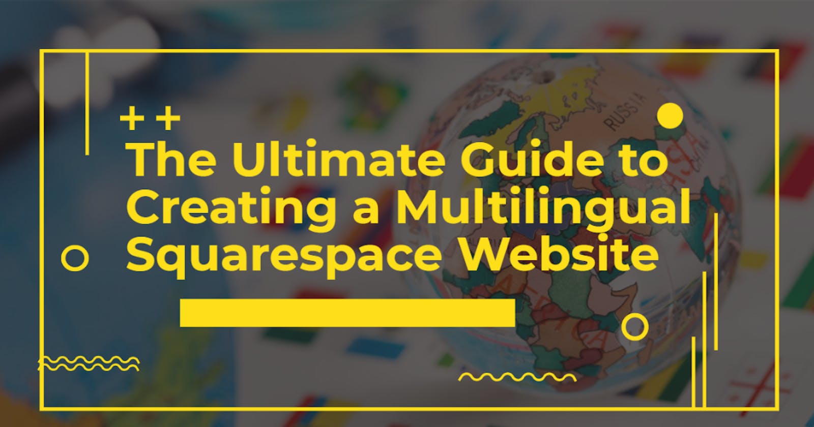 The Ultimate Guide to Creating a Multilingual Squarespace Website