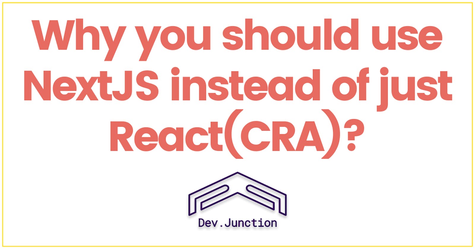 Why you should use NextJS instead of just React (Create React App)?