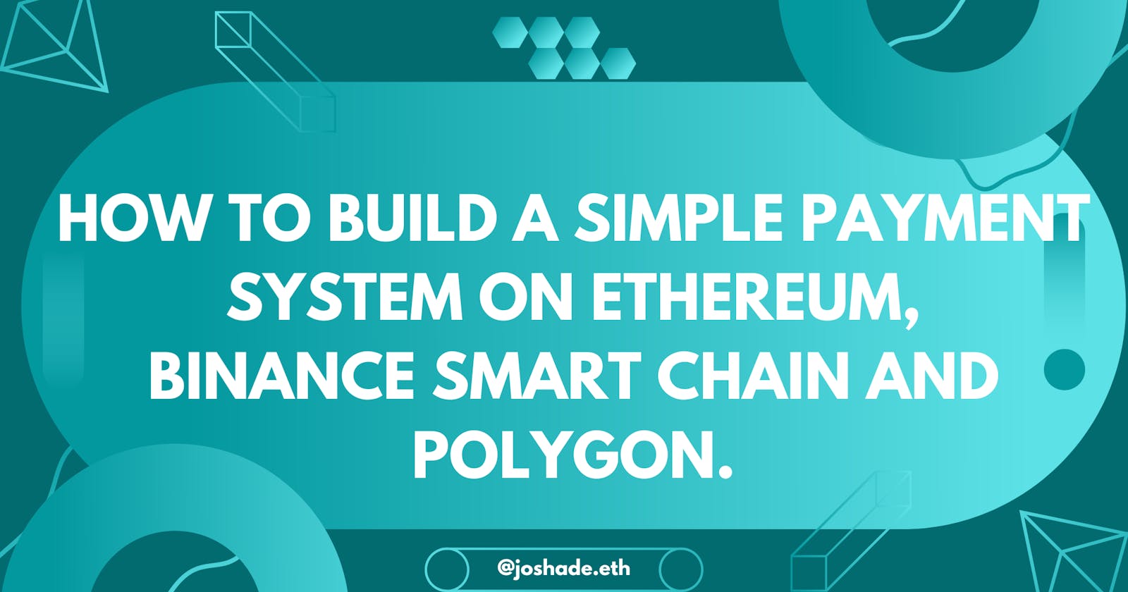 How To Build A Simple Payment System On Ethereum, Binance Smart Chain, And Polygon
