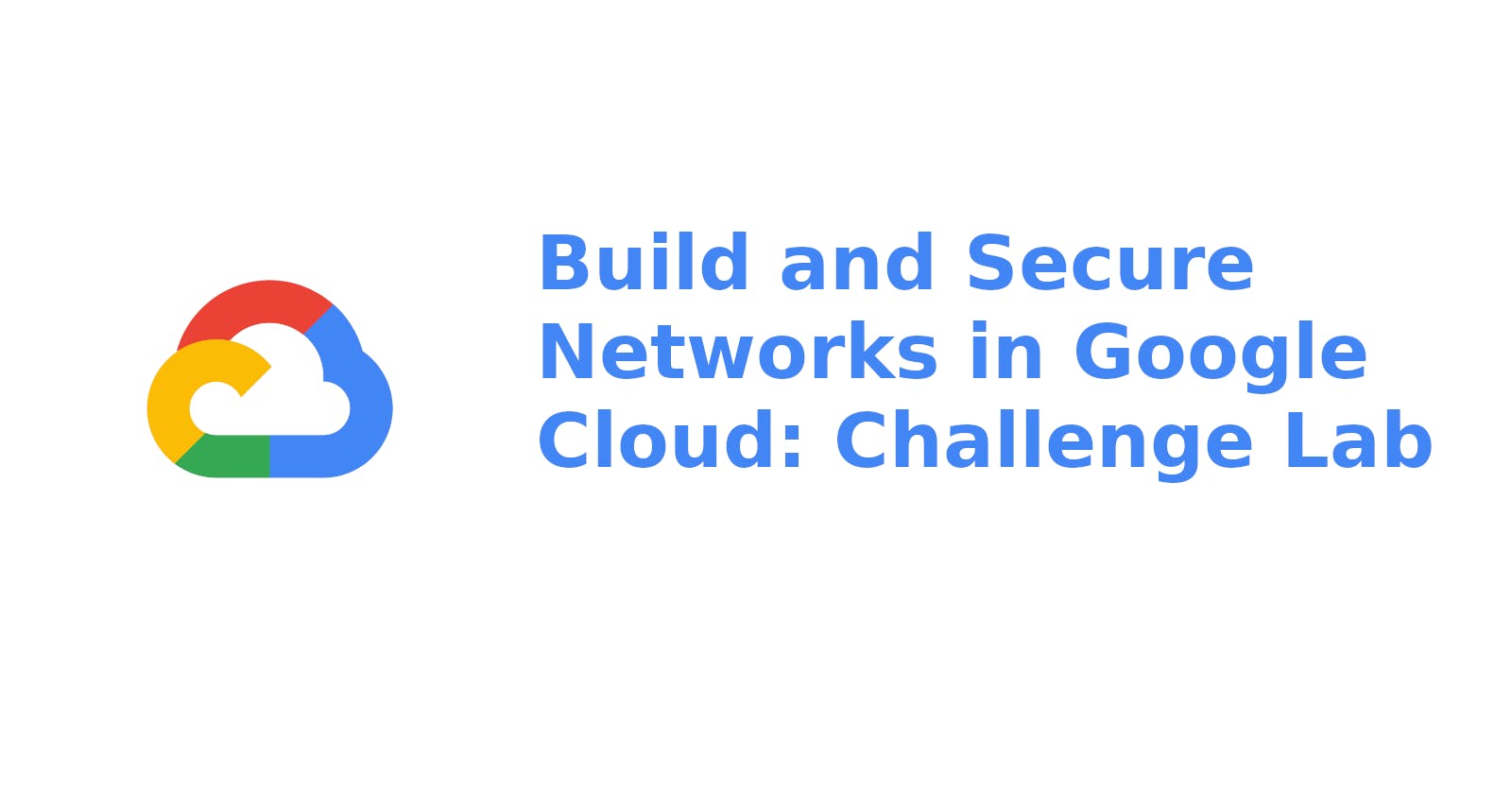 Build and Secure Networks in Google Cloud: Challenge Lab Solved