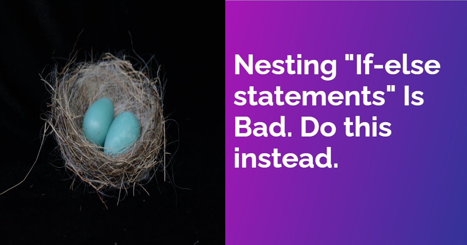 Nesting "If-else statements" Is Bad. Do this instead.