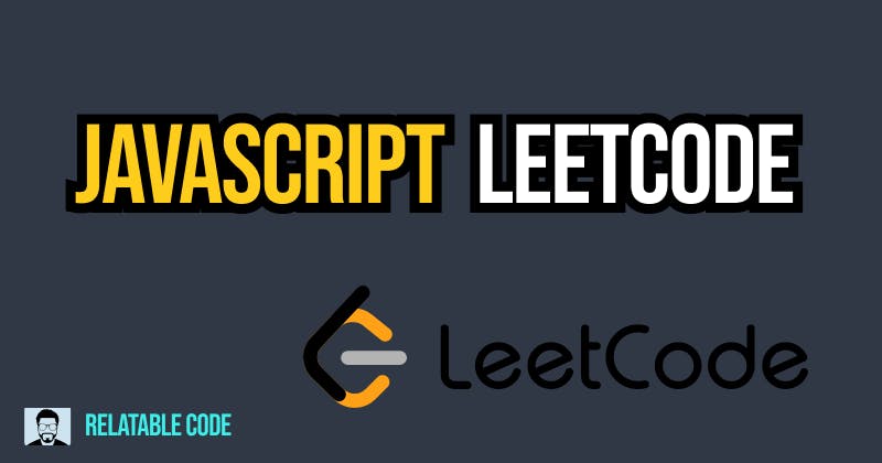 Relatable Code JavaScript LeetCode