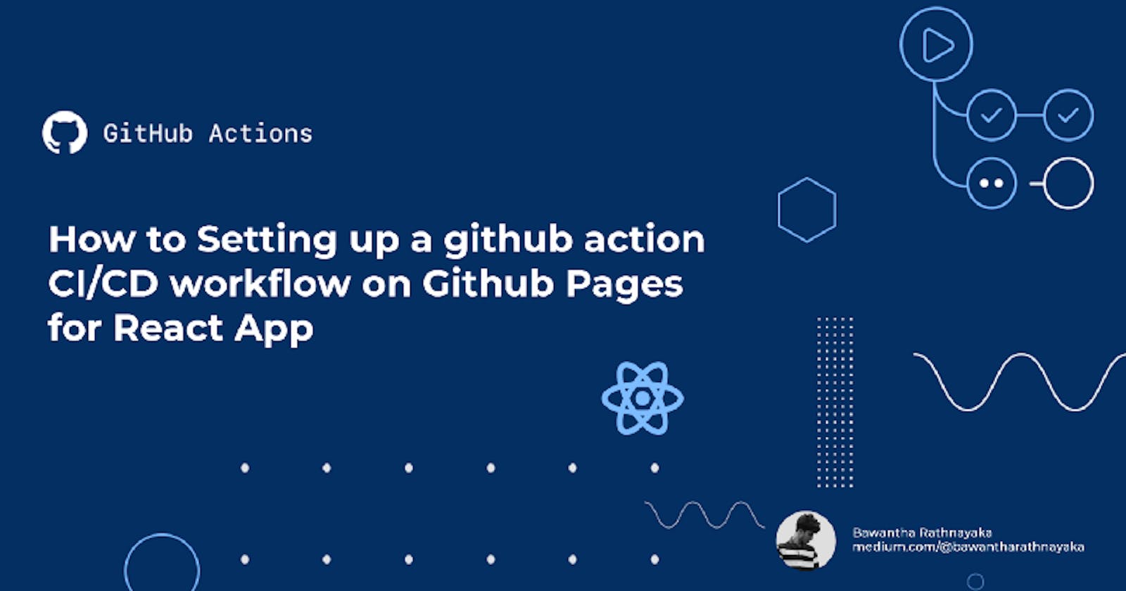 How to Setting up a github action CI/CD workflow on Github Pages for React App 👋 ⚛️