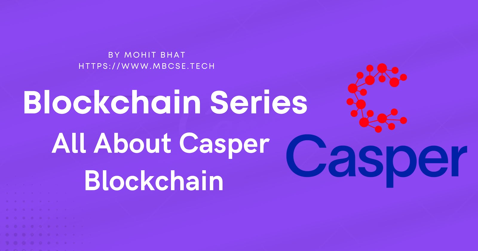 Get started with Casper : An In-Depth Overview of Casper Network Architecture