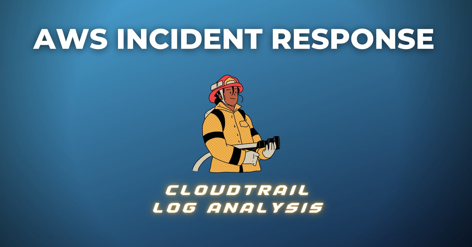 AWS Incident Response - Cloud Trail Logs