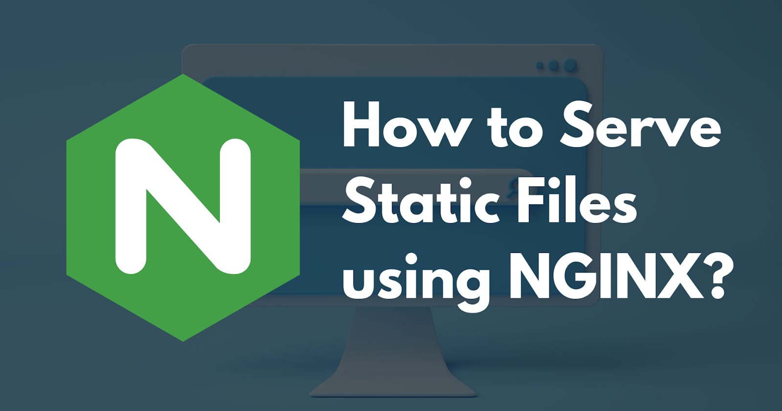 How to Serve Static Files using NGINX in 3 Simple Steps? 💡