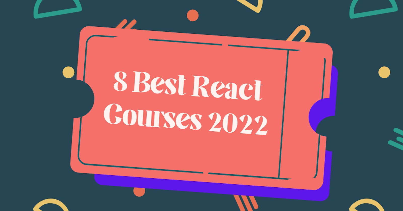8 Best React Courses 2022