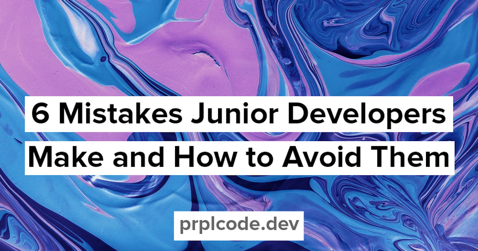 6 Mistakes Junior Developers Make and How to Avoid Them