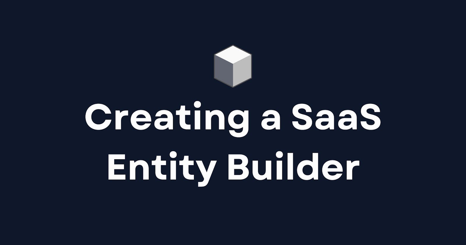 Creating a SaaS Entity Builder