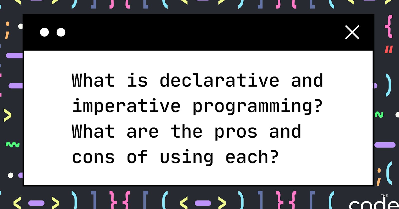 What is declarative and imperative programming? What are the pros and cons of using each?