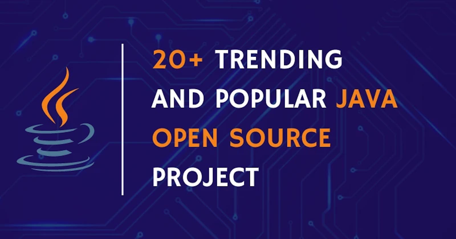 20+ Trending and Popular Java Open Source Project