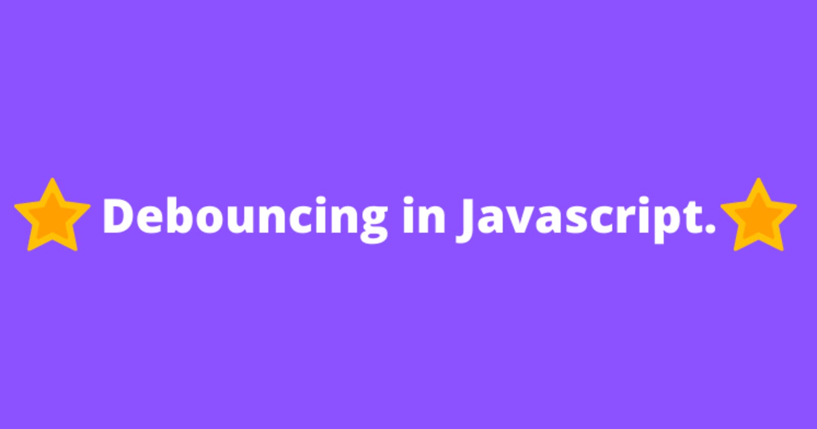 What the heck is Debouncing in JavaScript???
