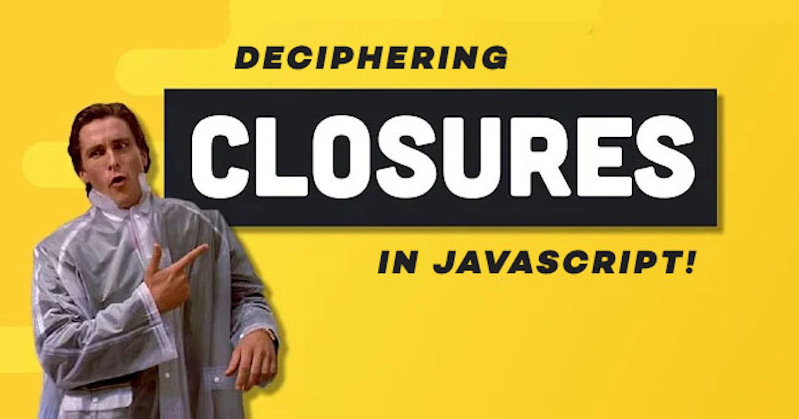 Deciphering Closures in JS 🔥