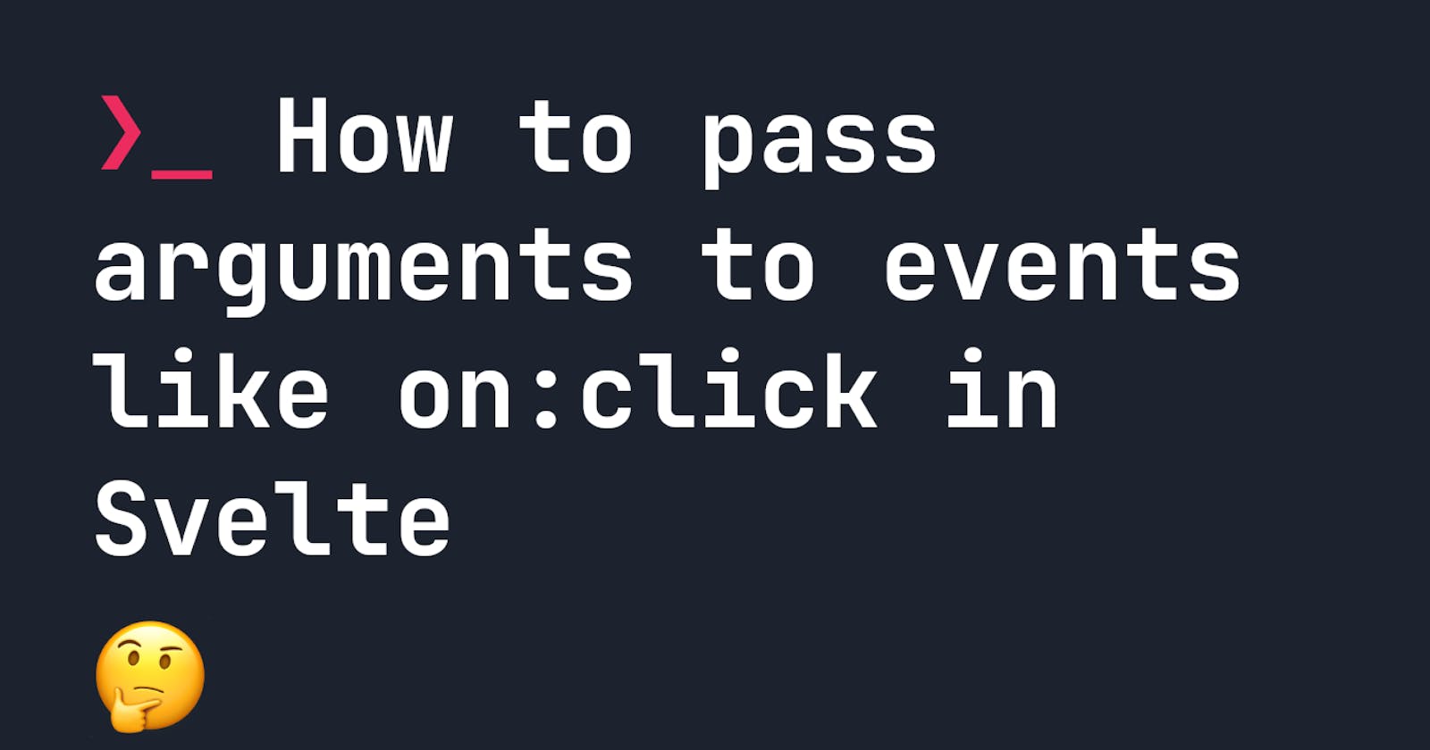 How to pass arguments to events like on:click in Svelte