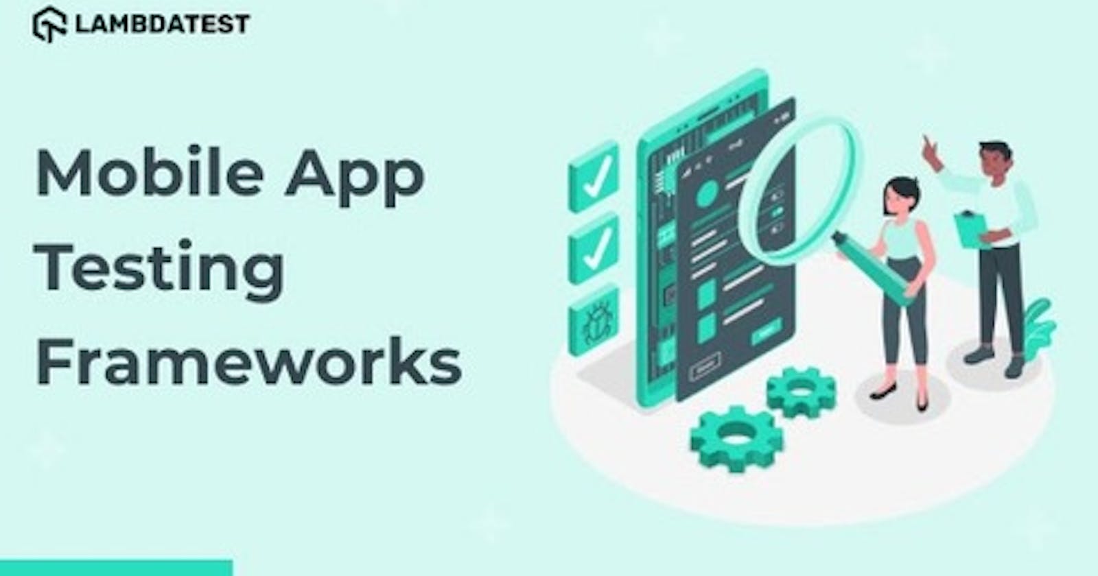 Best Mobile App Testing Framework for Android and iOS Applications