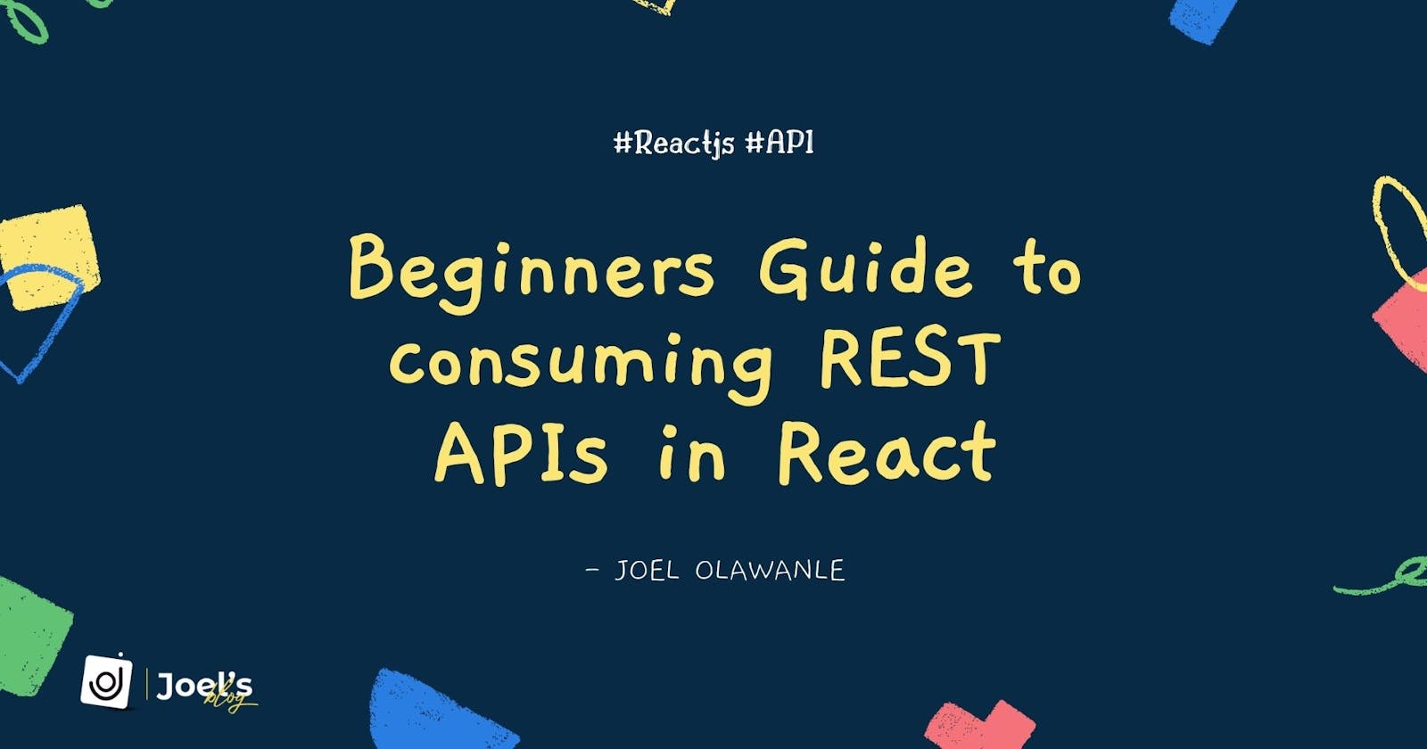 Beginners Guide to Consuming REST APIs in React