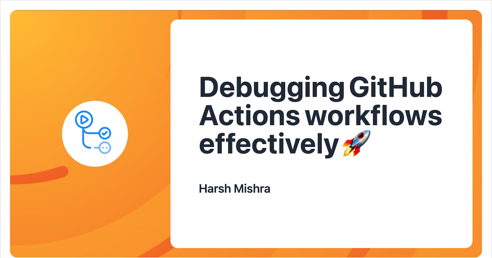 Debugging GitHub Actions workflows effectively 🚀