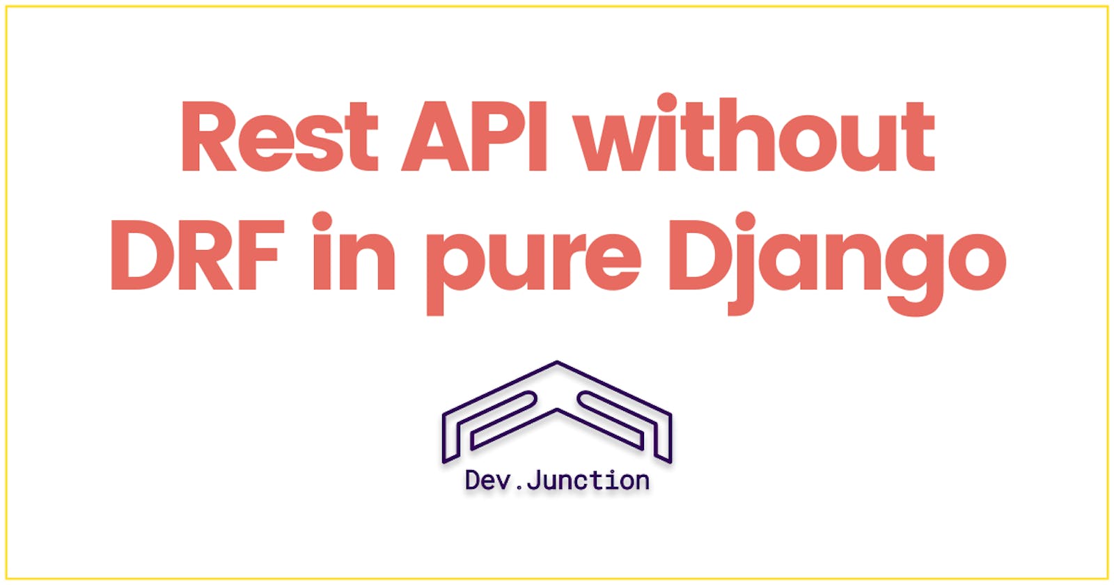 How to create Rest API without Django Rest Framework in pure Django?