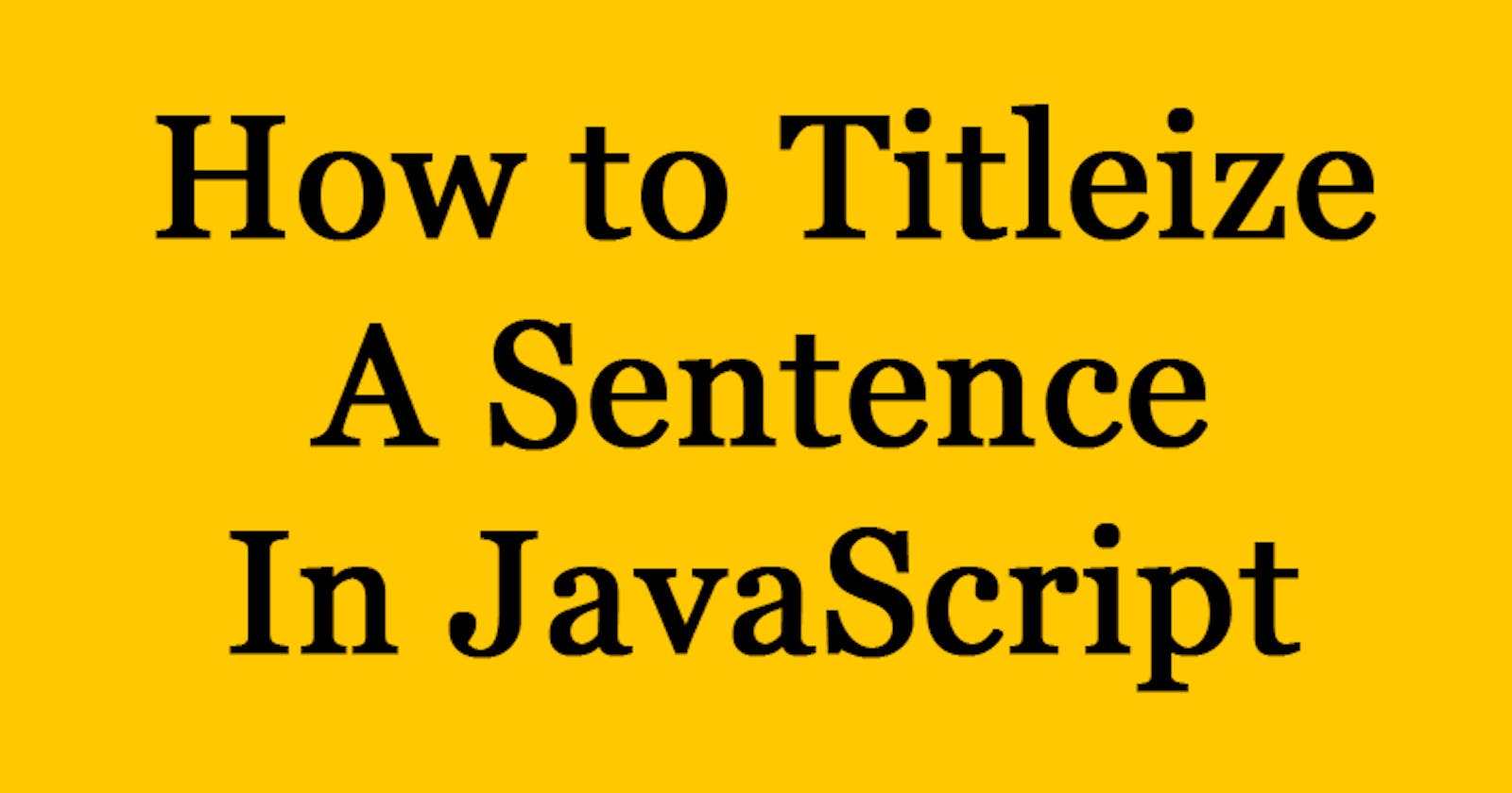 How to Titleize a Sentence in JavaScript