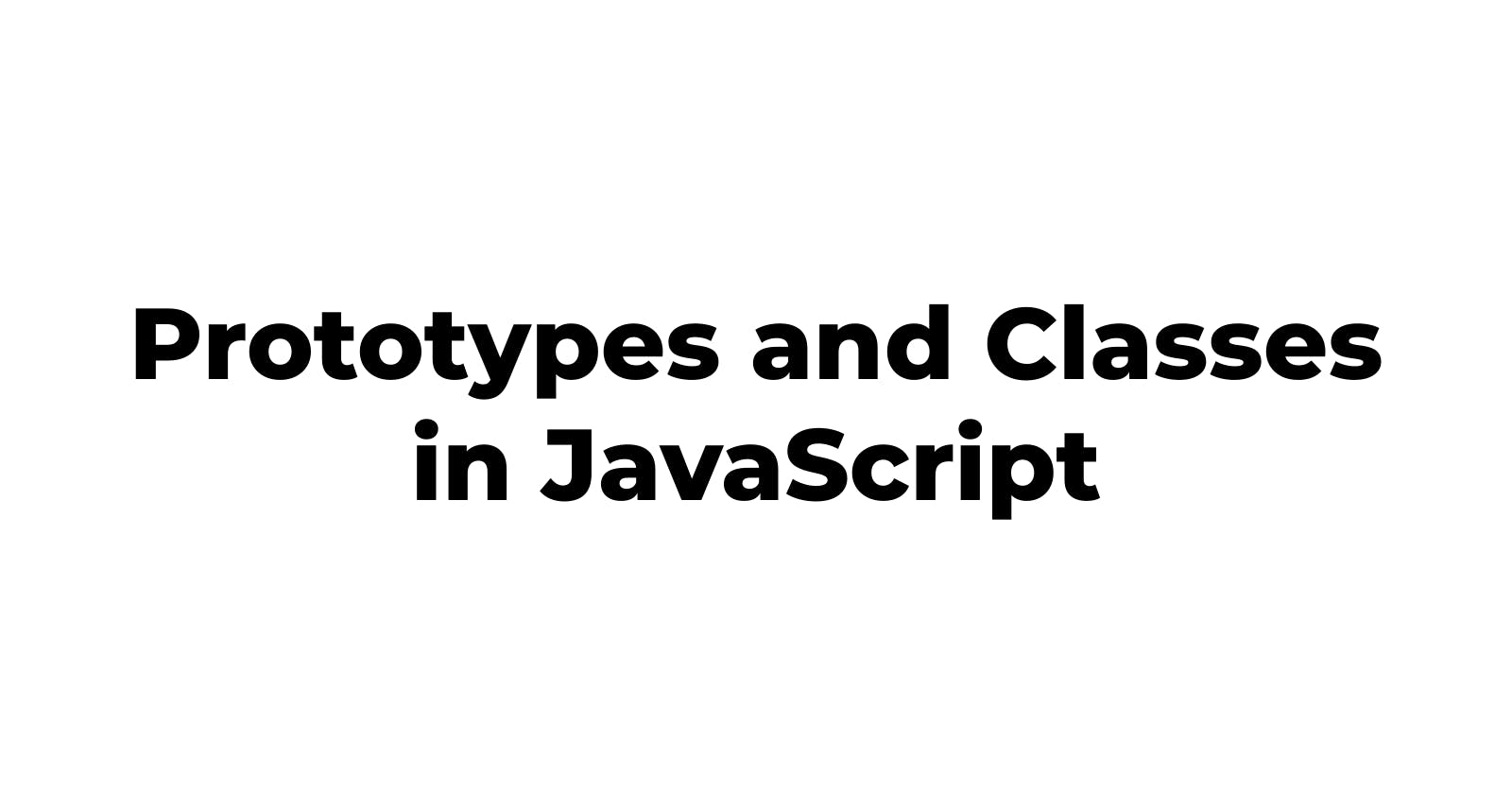 Prototypes and Classes in JavaScript