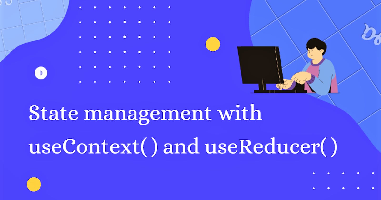 State management with useContext and useReducer in React