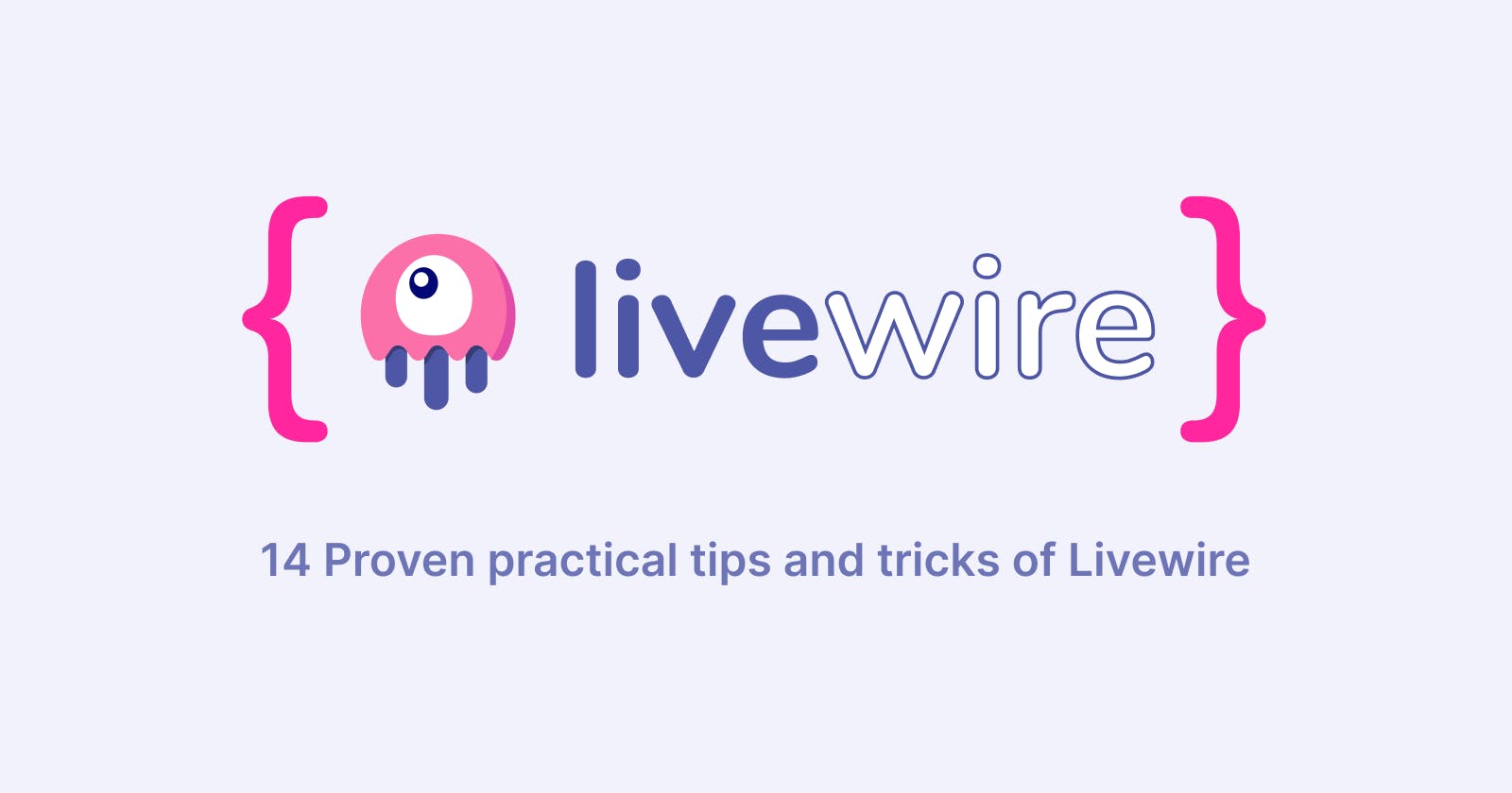 Livewire – 14 Tips & Tricks to Achieve Dynamic Behavior in Web App