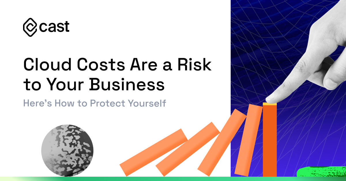 Cloud Costs Are a Risk to Your Business: Here’s How to Protect Yourself