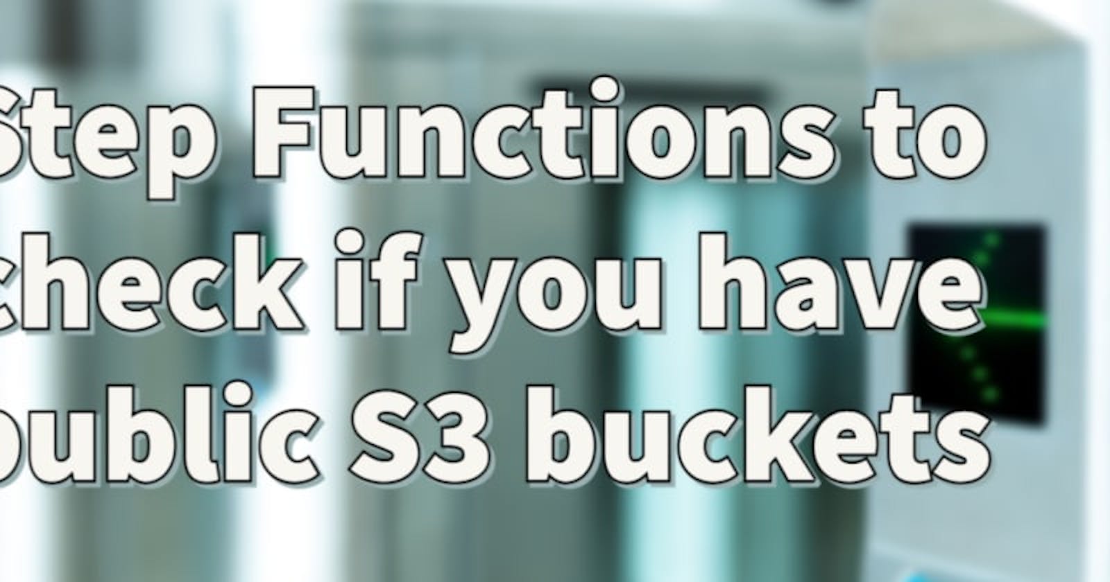 Step Functions to check if you have public S3 buckets