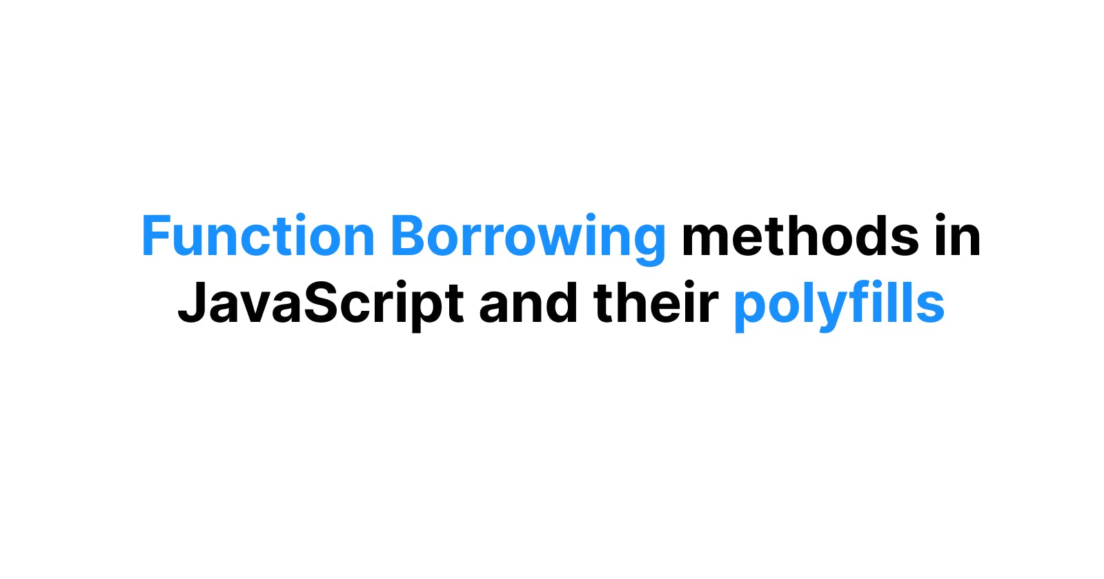 Function Borrowing methods in JavaScript and their Polyfills