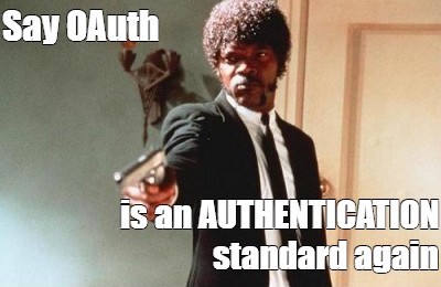 Samuel L. Jackson in Pulp Fiction captioned say Oauth is an authentication standard again