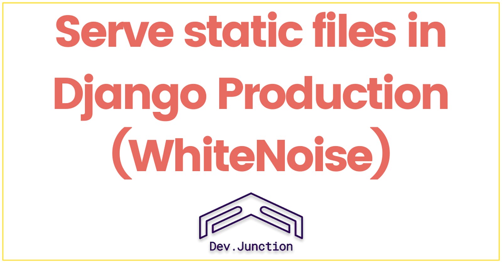 How to serve static files in Django Production with WhiteNoise?