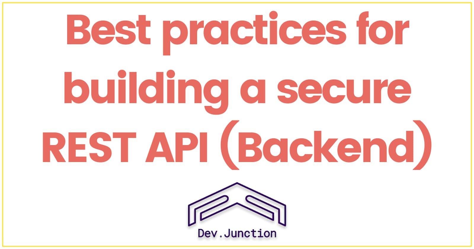Best practices you should follow for building a secure REST API (Backend)
