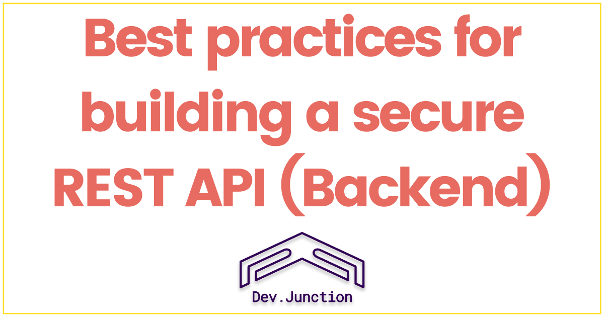 Best practices you should follow for building a secure REST API (Backe