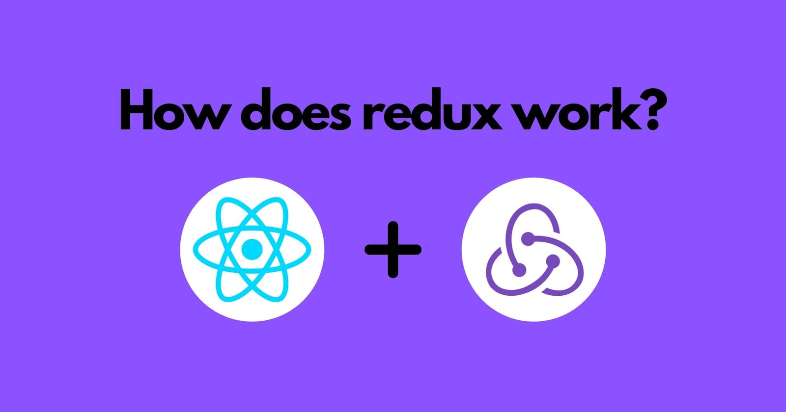 How does Redux work?