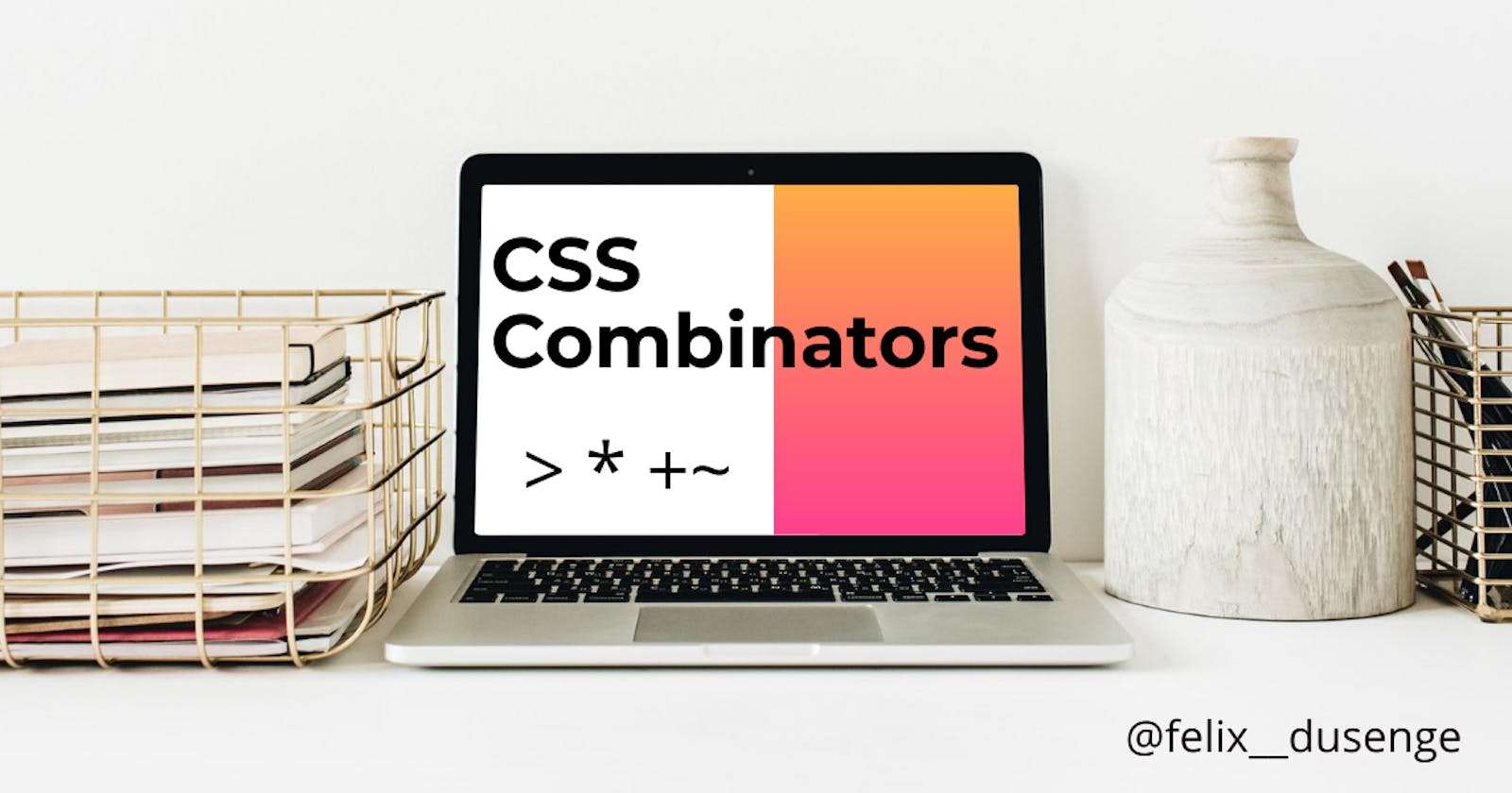 CSS Combinators Explained.