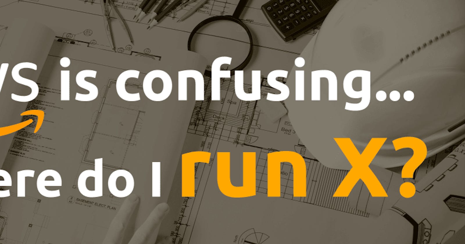 AWS Can Be Confusing: Where should I run my crap?